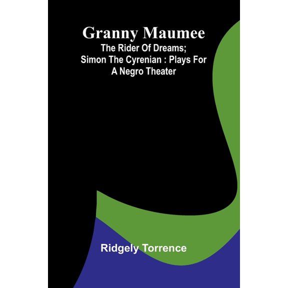 Granny Maumee; The rider of dreams; Simon the Cyrenian: Plays for a negro theater, (Paperback)