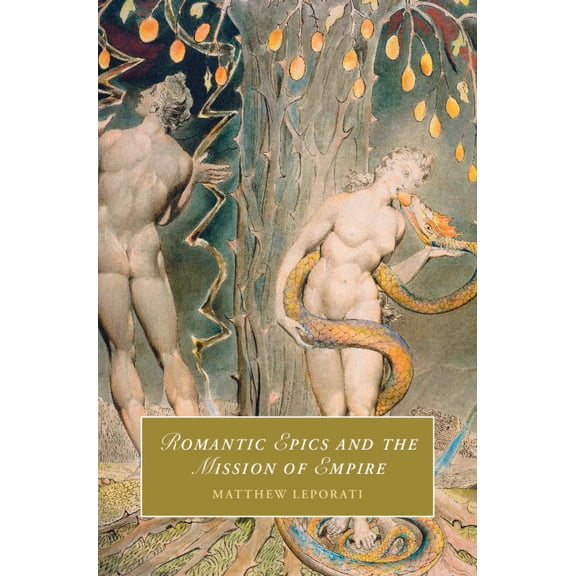 Cambridge Studies in Romanticism Romantic Epics and the Mission of Empire, Book 147, (Hardcover)