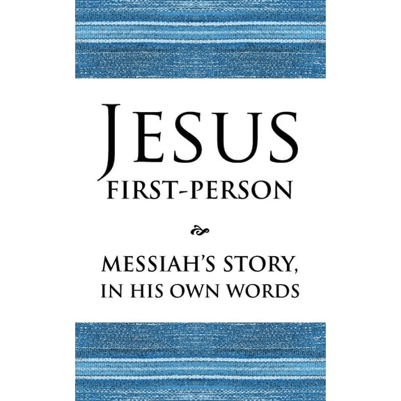 Jesus First-Person: Messiah's Story, In His Own Words, (Paperback)