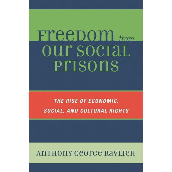 Freedom from Our Social Prisons: The Rise of Economic, Social, and Cultural Rights, (Hardcover)