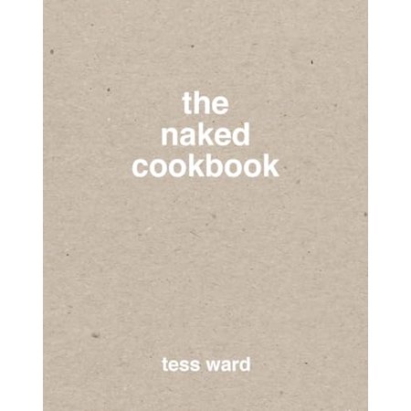 Pre-Owned The Naked Cookbook (Hardcover) 1607749947 9781607749943