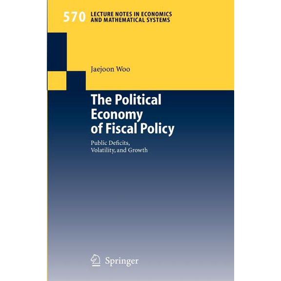 Lecture Notes in Economic and Mathematic The Political Economy of Fiscal Policy: Public Deficits, Volatility, and Growth, Book 570, (Paperback)