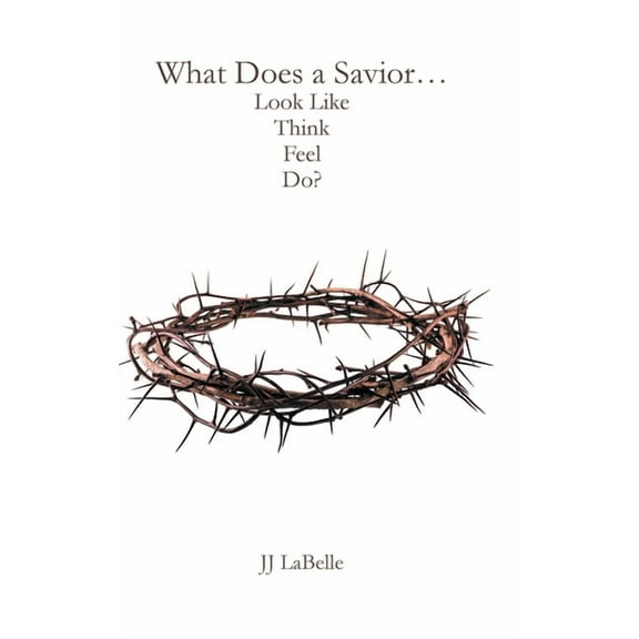 What Does a Savior...Look Like Think Feel Do?, (Hardcover)