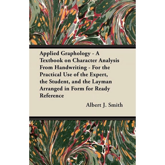 Applied Graphology - A Textbook on Character Analysis from Handwriting - For the Practical Use of the Expert, the Studen, (Paperback)
