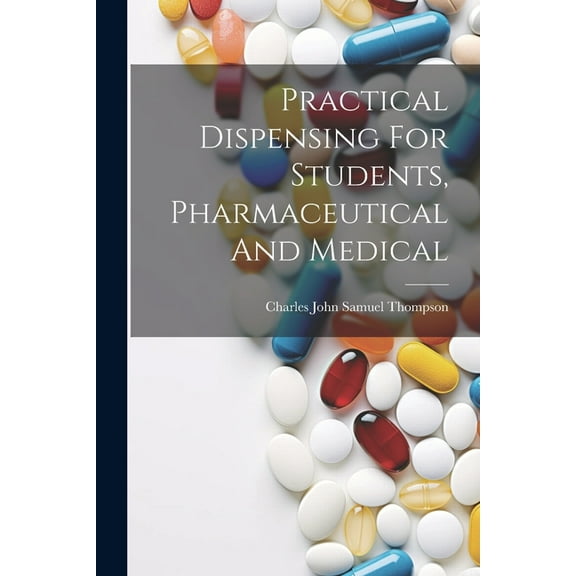 Practical Dispensing For Students, Pharmaceutical And Medical (Paperback)