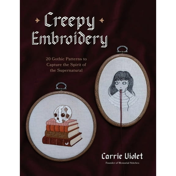 Creepy Embroidery: 20 Gothic Patterns to Capture the Spirit of the Supernatural, (Paperback)