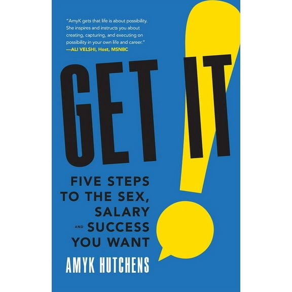 Get It: Five Steps to the Sex, Salary and Success You Want, (Paperback)