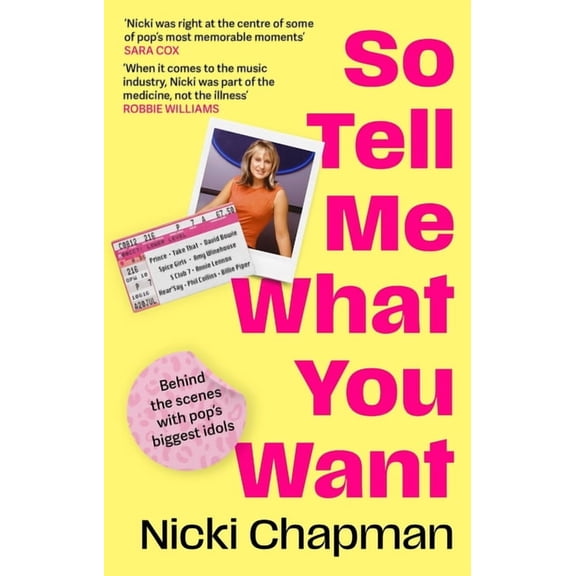 So Tell Me What You Want : My Story of Making It in the Mad, Bad and Fab Pop Music Industry