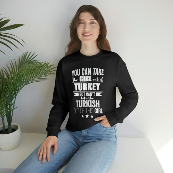 Can't take the Turkish Pride out of the Girl Unisex Sweatshirt S-2XL Turkey