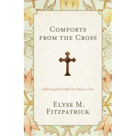 Devotional Cross - Comforts from the Cross : Celebrating the Gospel One Day at a Time