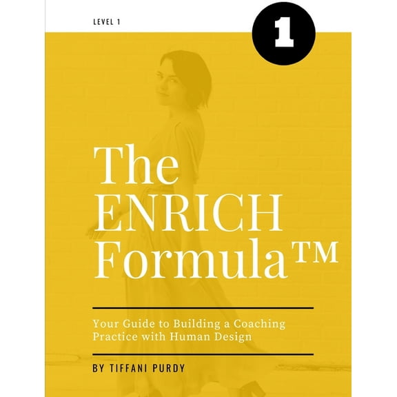 The ENRICH Formula(TM): Your Guide to Building a Coaching Practice with Human Design