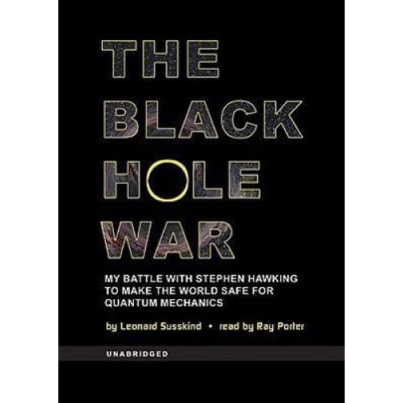The Black Hole War: My Battle with Stephen Hawking to Make the World Safe for Quantum Mechanics [Audio]
