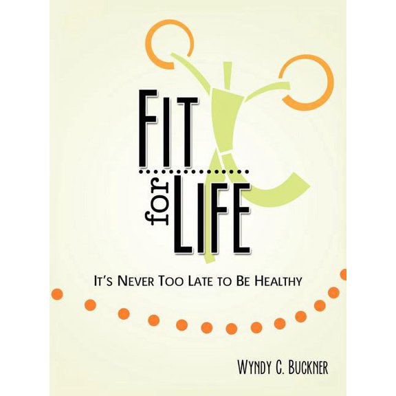 Fit for Life: It's Never Too Late to Be Healthy, (Paperback)