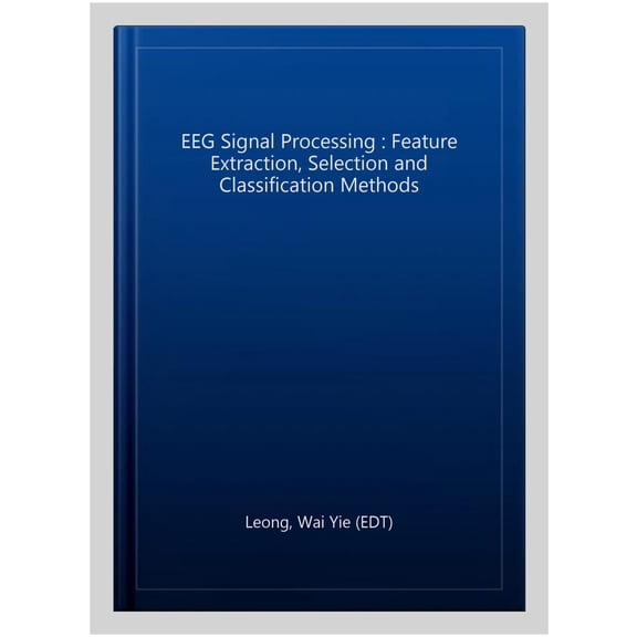 Pre-Owned EEG Signal Processing : Feature Extraction, Selection and Classification Methods