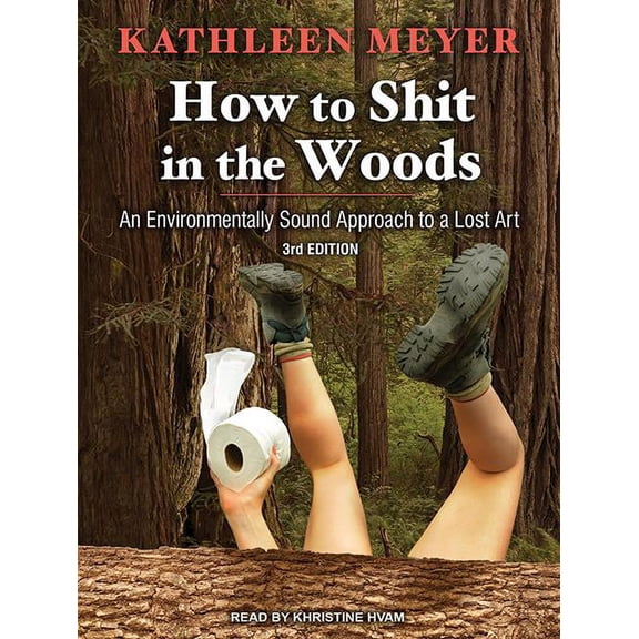 How to Shit in the Woods: An Environmentally Sound Approach to a Lost Art (Audiobook)