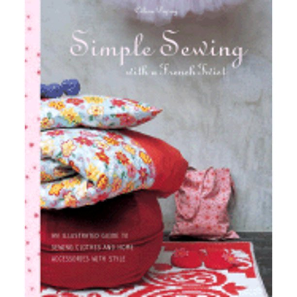 Simple Sewing with a French Twist An Illustrated Guide to Sewing