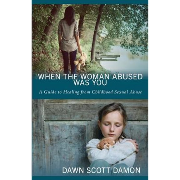 When the Woman Abused Was You: A Guide to Healing from Childhood Sexual Abuse (Paperback)