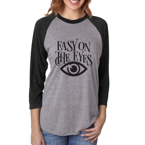 Easy On The Eyes Unisex 3/4 Sleeve Baseball Raglan Tee