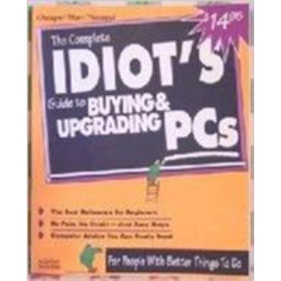 Pre-Owned The Complete Idiot's Guide to Buying and Upgrading PCs (Paperback) 1567612741 9781567612745