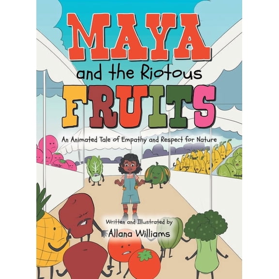 Maya and the Riotous Fruits: An Animated Tale of Empathy and Respect for Nature, (Hardcover)