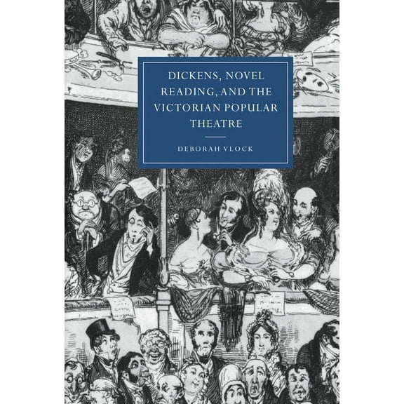 Cambridge Studies in Nineteenth-Century Dickens, Novel Reading, and the Victorian Popular Theatre, Book 19, (Hardcover)