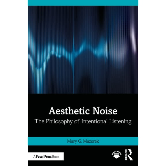 Aesthetic Noise: The Philosophy of Intentional Listening, (Paperback)