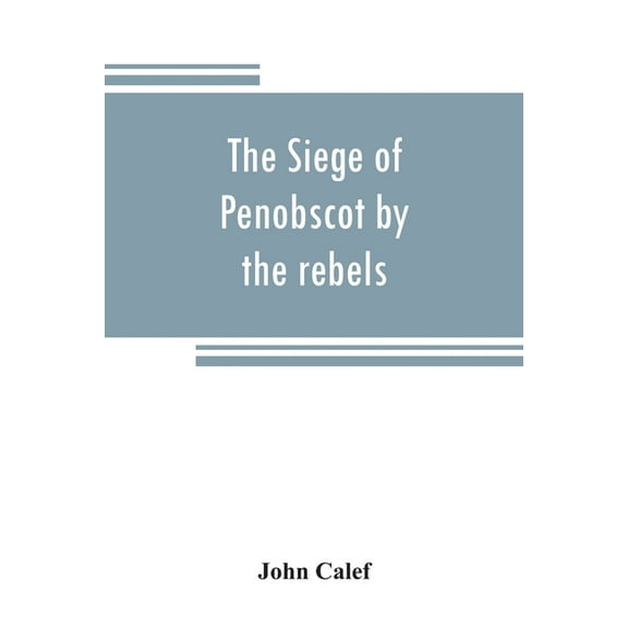 The siege of Penobscot by the rebels, (Paperback)