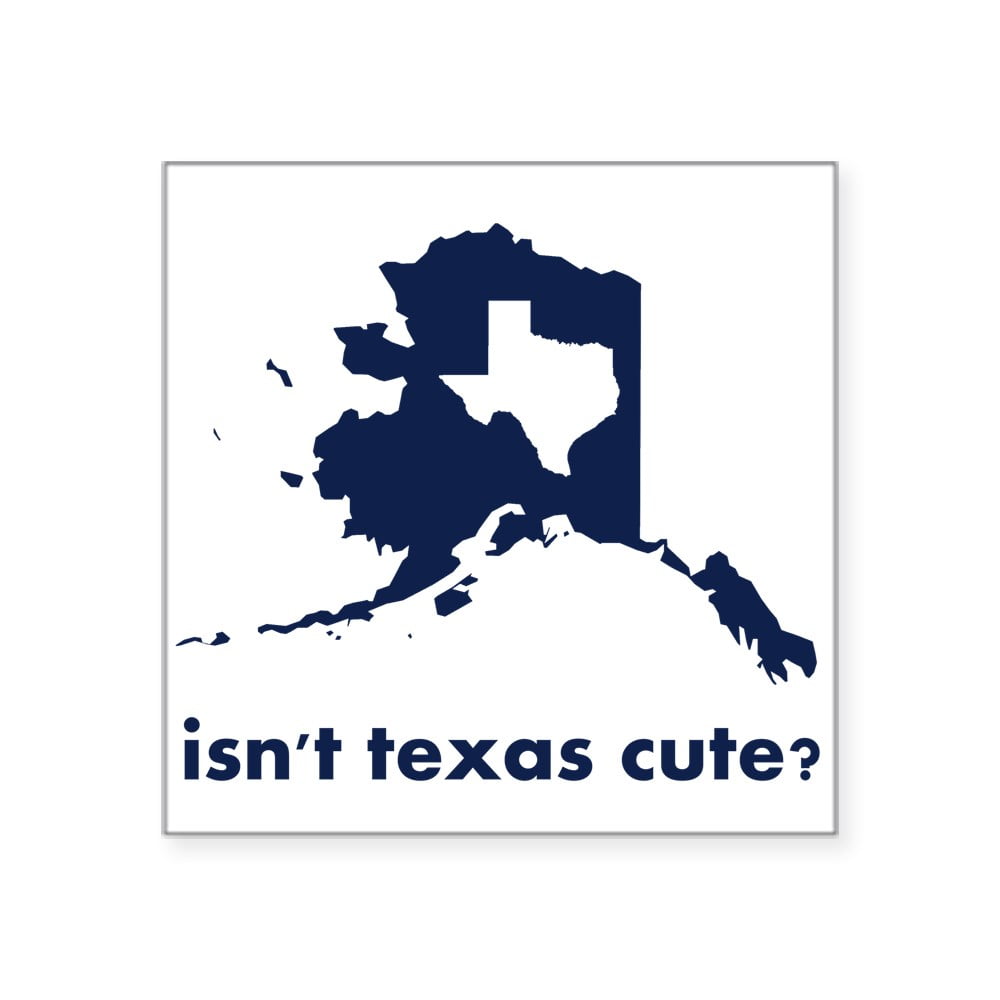 At blokere hykleri aflange CafePress - Isn't Texas Cute Compared To Alaska Sticker - Square Sticker 3"  x 3" - Walmart.com