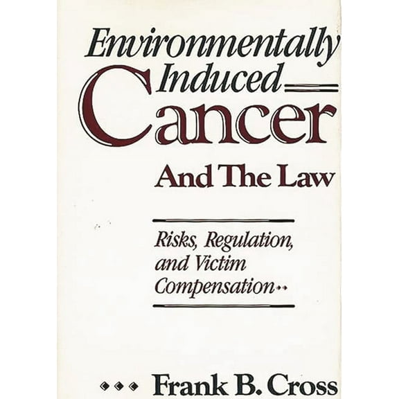 Environmentally Induced Cancer and the Law: Risks, Regulation, and Victim Compensation, (Hardcover)