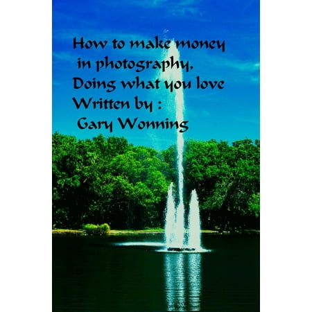 How To Make Money In Photography Doing What You Love - (Best Way To Make Money In Photography)