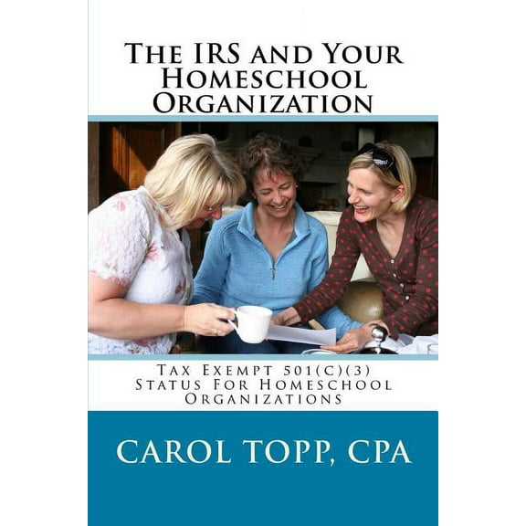 The IRS and Your Homeschool Organization, (Paperback)
