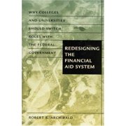 Redesigning the Financial Aid System: Why Colleges and Universities Should Switch Roles with the Federal Government [Hardcover - Used]
