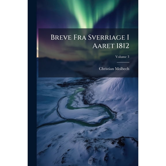 Breve Fra Sverriage I Aaret 1812; Volume 3 (Paperback)