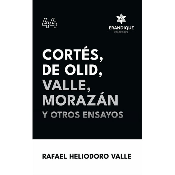 Cortés, De Olid, Valle, Morazán y otros ensayos, (Hardcover)