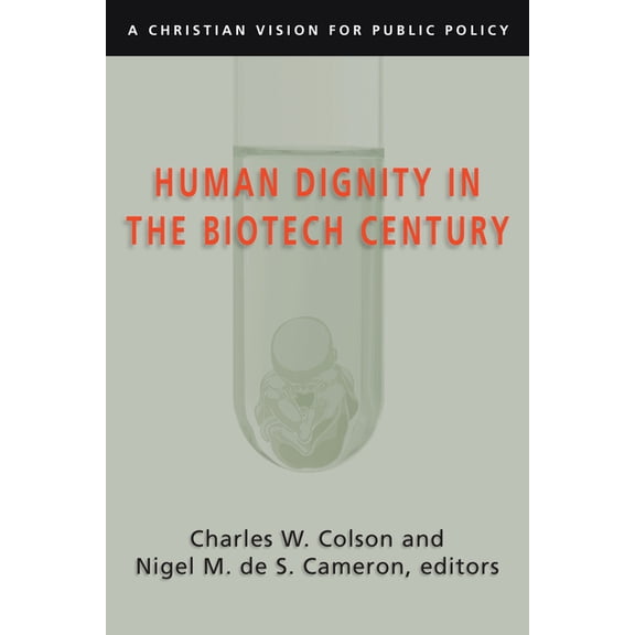 Human Dignity in the Biotech Century: A Christian Vision for Public Policy, (Paperback)