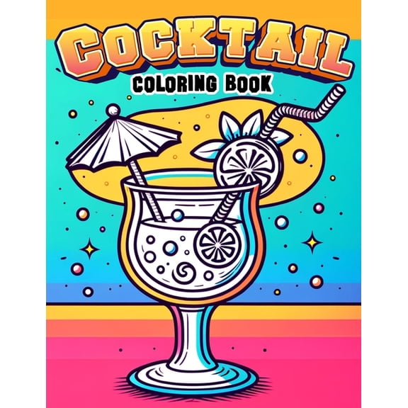 Cocktail Coloring book: Brimming with Beautifully Illustrated Cocktails, Garnishes, and Glassware, Where Every Stroke of, (Paperback)