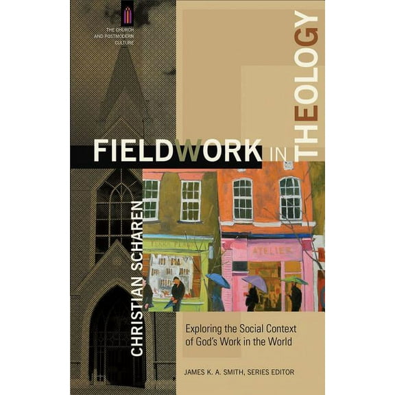 Church and Postmodern Culture Fieldwork in Theology: Exploring the Social Context of God's Work in the World, (Paperback)