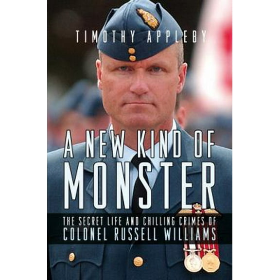 Pre-Owned A New Kind of Monster: The Secret Life and Chilling Crimes of Colonel Russell Williams (Hardcover) 0307359506 9780307359506