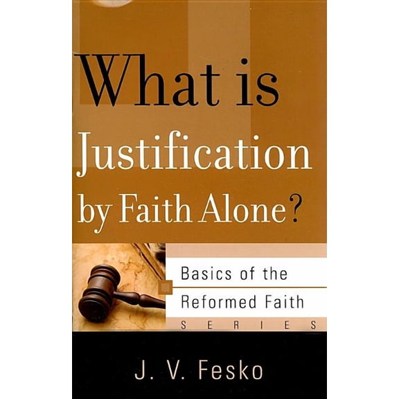 Basics of the Reformed Faith: What Is Justification by Faith Alone? (Paperback)