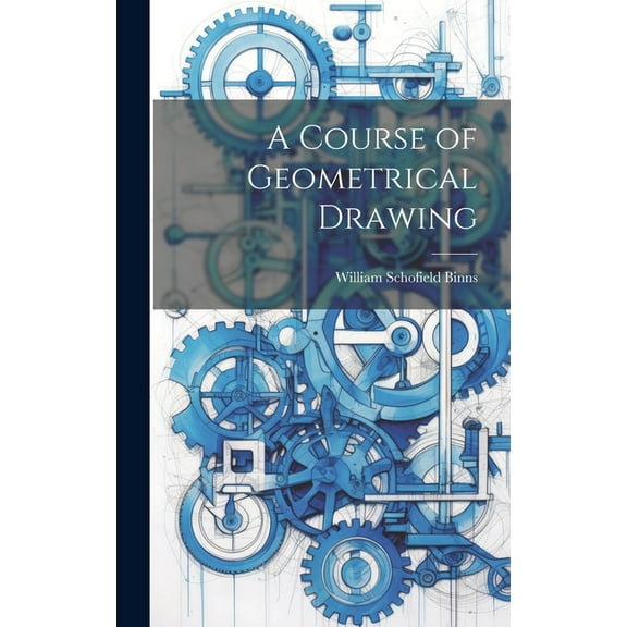 A Course of Geometrical Drawing (Hardcover)