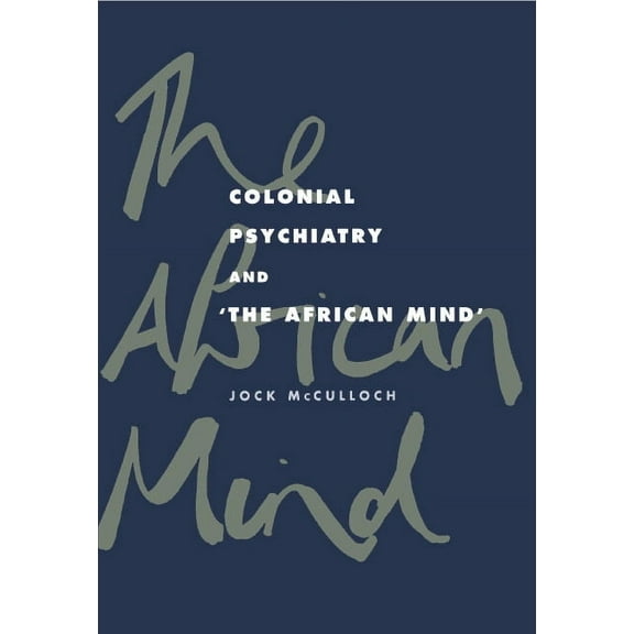 Colonial Psychiatry and the African Mind, (Hardcover)