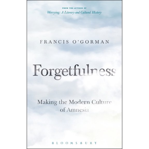 Pre-Owned Forgetfulness: Making the Modern Culture of Amnesia (Paperback) 1501362062 9781501362064