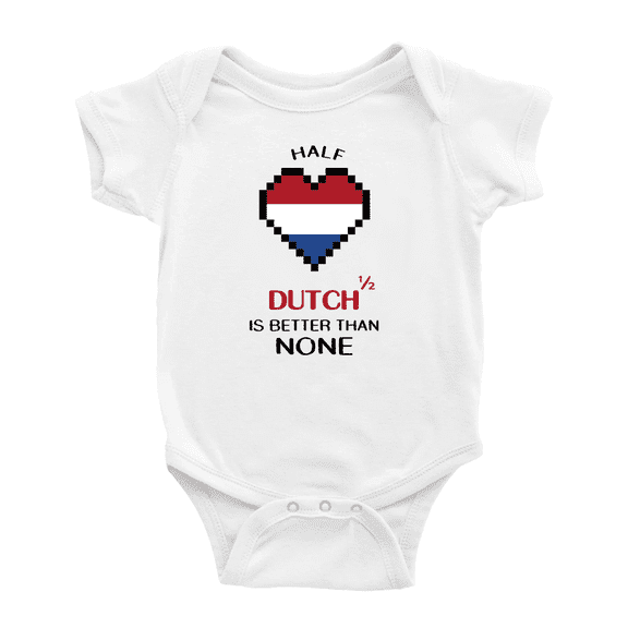 Half DUTCH Is Better Than None Baby Bodysuit Newborn Clothes Outfits (White, 18-24 Months)