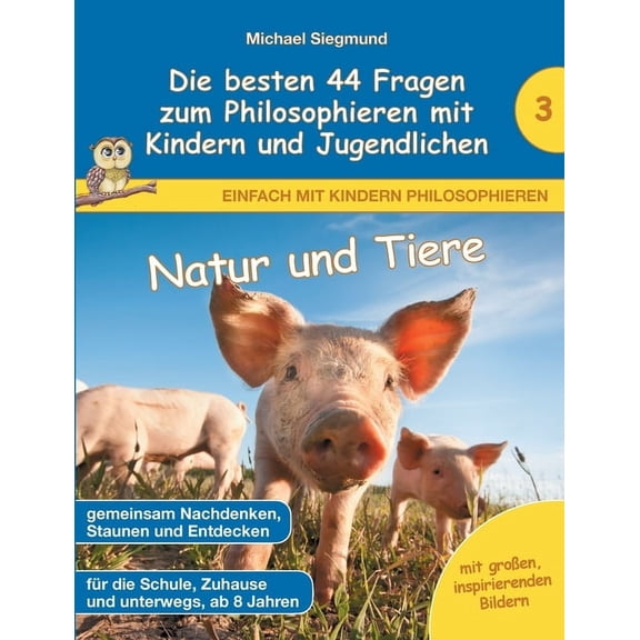 Natur und Tiere - Die besten 44 Fragen zum Philosophieren mit Kindern und Jugendlichen, (Paperback)
