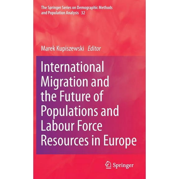 The Springer Demographic Methods and Pop International Migration and the Future of Populations and Labour in Europe, Book 32, (Hardcover)