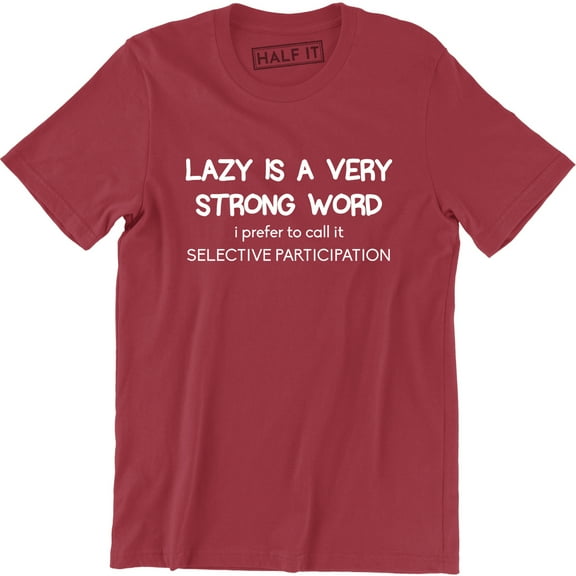 Lazy Is A Very Strong Word I Prefer To Call It Selective Participation Men's T-Shirt