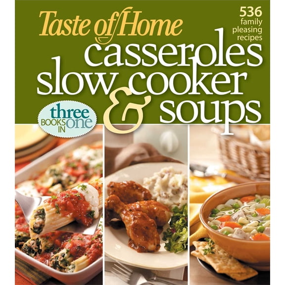 Taste of Home Casseroles, Slow Cooker, and Soups : Casseroles, Slow Cooker, and Soups 536 Family Pleasing Recipes (Other)