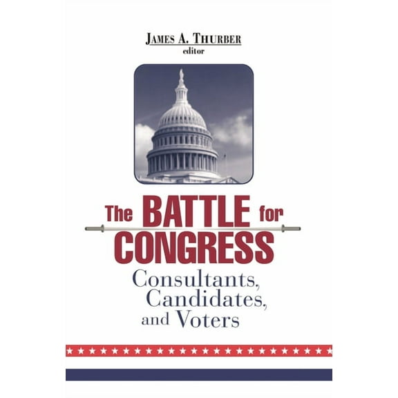 The Battle for Congress: Consultants, Candidates, and Voters, (Paperback)