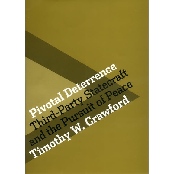 Cornell Studies in Security Affairs Pivotal Deterrence: Third-Party Statecraft and the Pursuit of Peace, (Hardcover)