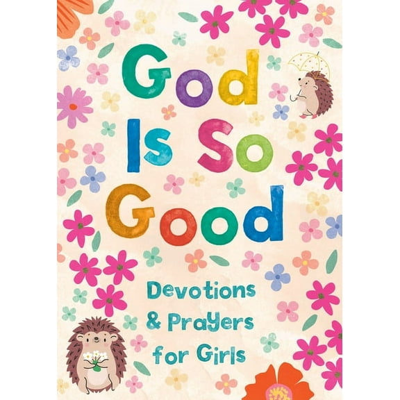 God Is So Good: Devotions and Prayers for Girls, (Paperback)